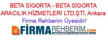 BETA+SİGORTA+-+BETA+SİGORTA+ARACILIK+HİZMETLERİ+LTD.ŞTİ.+Ankara Firma+Rehberim+Üyesidir!