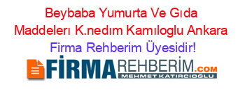 Beybaba+Yumurta+Ve+Gıda+Maddelerı+K.nedım+Kamıloglu+Ankara Firma+Rehberim+Üyesidir!
