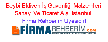 Beybi+Eldiven+İş+Güvenliği+Malzemleri+Sanayi+Ve+Ticaret+A.ş.+Istanbul Firma+Rehberim+Üyesidir!