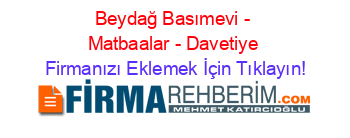 Beydağ+Basımevi+-+Matbaalar+-+Davetiye Firmanızı+Eklemek+İçin+Tıklayın!