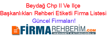 Beydağ+Chp+Il+Ve+Ilçe+Başkanlıkları+Rehberi+Etiketli+Firma+Listesi Güncel+Firmaları!