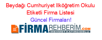 Beydağı+Cumhuriyet+Ilköğretim+Okulu+Etiketli+Firma+Listesi Güncel+Firmaları!