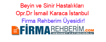 Beyin+ve+Sinir+Hastalıkları+Opr.Dr+İsmail+Karaca+İstanbul Firma+Rehberim+Üyesidir!