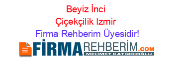 Beyiz+İnci+Çiçekçilik+Izmir Firma+Rehberim+Üyesidir!