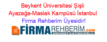 Beykent+Üniversitesi+Şişli+Ayazağa-Maslak+Kampüsü+İstanbul Firma+Rehberim+Üyesidir!