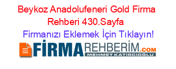 Beykoz+Anadolufeneri+Gold+Firma+Rehberi+430.Sayfa+ Firmanızı+Eklemek+İçin+Tıklayın!