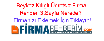 Beykoz+Kılıçlı+Ücretsiz+Firma+Rehberi+3.Sayfa+Nerede?+ Firmanızı+Eklemek+İçin+Tıklayın!