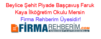Beylice+Şehit+Piyade+Başçavuş+Faruk+Kaya+İlköğretim+Okulu+Mersin Firma+Rehberim+Üyesidir!