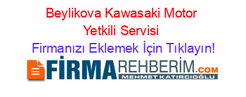 Beylikova+Kawasaki+Motor+Yetkili+Servisi Firmanızı+Eklemek+İçin+Tıklayın!