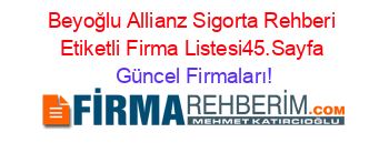 Beyoğlu+Allianz+Sigorta+Rehberi+Etiketli+Firma+Listesi45.Sayfa Güncel+Firmaları!