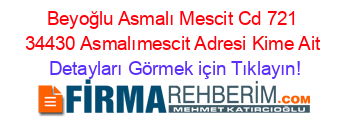 Beyoğlu+Asmalı+Mescit+Cd+721+34430+Asmalımescit+Adresi+Kime+Ait Detayları+Görmek+için+Tıklayın!