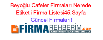 Beyoğlu+Cafeler+Firmaları+Nerede+Etiketli+Firma+Listesi45.Sayfa Güncel+Firmaları!