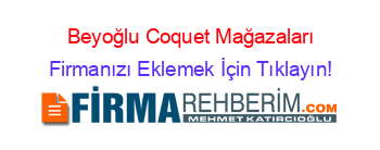 Beyoğlu+Coquet+Mağazaları Firmanızı+Eklemek+İçin+Tıklayın!