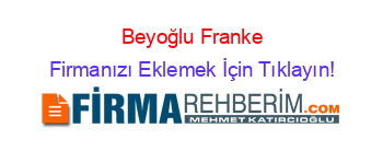 Beyoğlu+Franke Firmanızı+Eklemek+İçin+Tıklayın!
