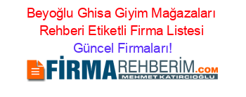 Beyoğlu+Ghisa+Giyim+Mağazaları+Rehberi+Etiketli+Firma+Listesi Güncel+Firmaları!