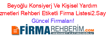Beyoğlu+Konsiyerj+Ve+Kişisel+Yardım+Hizmetleri+Rehberi+Etiketli+Firma+Listesi2.Sayfa Güncel+Firmaları!
