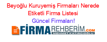 Beyoğlu+Kuruyemiş+Firmaları+Nerede+Etiketli+Firma+Listesi Güncel+Firmaları!