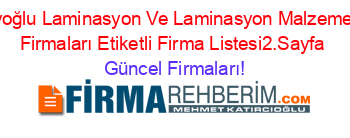Beyoğlu+Laminasyon+Ve+Laminasyon+Malzemeleri+Firmaları+Etiketli+Firma+Listesi2.Sayfa Güncel+Firmaları!