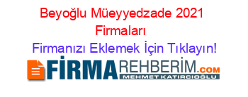 Beyoğlu+Müeyyedzade+2021+Firmaları+ Firmanızı+Eklemek+İçin+Tıklayın!