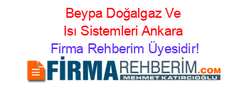 Beypa+Doğalgaz+Ve+Isı+Sistemleri+Ankara Firma+Rehberim+Üyesidir!