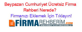 Beypazarı+Cumhuriyet+Ücretsiz+Firma+Rehberi+Nerede?+ Firmanızı+Eklemek+İçin+Tıklayın!