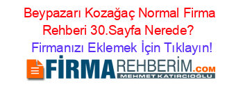 Beypazarı+Kozağaç+Normal+Firma+Rehberi+30.Sayfa+Nerede?+ Firmanızı+Eklemek+İçin+Tıklayın!