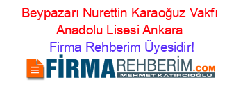 Beypazarı+Nurettin+Karaoğuz+Vakfı+Anadolu+Lisesi+Ankara Firma+Rehberim+Üyesidir!