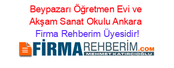 Beypazarı+Öğretmen+Evi+ve+Akşam+Sanat+Okulu+Ankara Firma+Rehberim+Üyesidir!