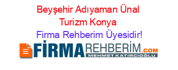 Beyşehir+Adıyaman+Ünal+Turizm+Konya Firma+Rehberim+Üyesidir!