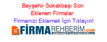 Beyşehir+Sokakbaşı+Son+Eklenen+Firmalar+ Firmanızı+Eklemek+İçin+Tıklayın!