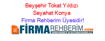Beyşehir+Tokat+Yıldızı+Seyahat+Konya Firma+Rehberim+Üyesidir!