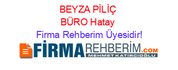 BEYZA+PİLİÇ+BÜRO+Hatay Firma+Rehberim+Üyesidir!