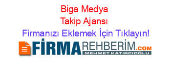Biga+Medya+Takip+Ajansı Firmanızı+Eklemek+İçin+Tıklayın!