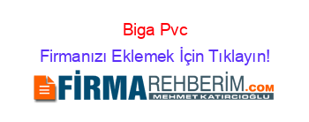 Biga+Pvc Firmanızı+Eklemek+İçin+Tıklayın!