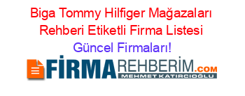 Biga+Tommy+Hilfiger+Mağazaları+Rehberi+Etiketli+Firma+Listesi Güncel+Firmaları!