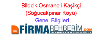 Bilecik+Osmaneli+Kaşikçi+(Soğucakpinar+Köyü) Genel+Bilgileri