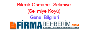 Bilecik+Osmaneli+Selimiye+(Selimiye+Köyü) Genel+Bilgileri