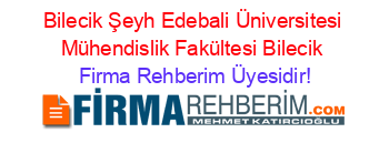 Bilecik+Şeyh+Edebali+Üniversitesi+Mühendislik+Fakültesi+Bilecik Firma+Rehberim+Üyesidir!