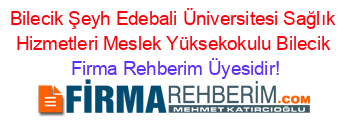 Bilecik+Şeyh+Edebali+Üniversitesi+Sağlık+Hizmetleri+Meslek+Yüksekokulu+Bilecik Firma+Rehberim+Üyesidir!