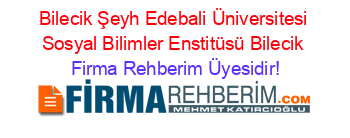 Bilecik+Şeyh+Edebali+Üniversitesi+Sosyal+Bilimler+Enstitüsü+Bilecik Firma+Rehberim+Üyesidir!