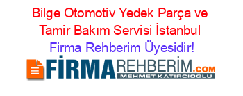 Bilge+Otomotiv+Yedek+Parça+ve+Tamir+Bakım+Servisi+İstanbul Firma+Rehberim+Üyesidir!