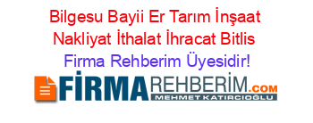 Bilgesu+Bayii+Er+Tarım+İnşaat+Nakliyat+İthalat+İhracat+Bitlis Firma+Rehberim+Üyesidir!