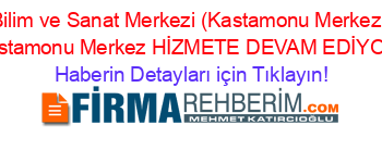 Bilim+ve+Sanat+Merkezi+(Kastamonu+Merkez)+Kastamonu+Merkez+HİZMETE+DEVAM+EDİYOR! Haberin+Detayları+için+Tıklayın!