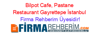 Bilpot+Cafe,+Pastane+Restaurant+Gayrettepe+İstanbul Firma+Rehberim+Üyesidir!