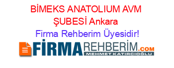 BİMEKS+ANATOLIUM+AVM+ŞUBESİ+Ankara Firma+Rehberim+Üyesidir!