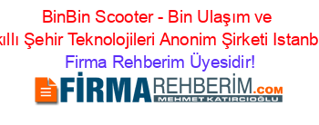 BinBin+Scooter+-+Bin+Ulaşım+ve+Akıllı+Şehir+Teknolojileri+Anonim+Şirketi+Istanbul Firma+Rehberim+Üyesidir!