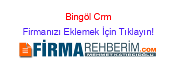 Bingöl+Crm Firmanızı+Eklemek+İçin+Tıklayın!