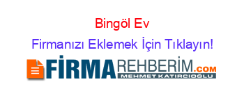 Bingöl+Ev Firmanızı+Eklemek+İçin+Tıklayın!