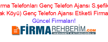 Bingöl+Firma+Telefonları+Genç+Telefon+Ajansı+S.şefik+Dursun+(Aktoprak+Köyü)+Genç+Telefon+Ajansı+Etiketli+Firma+Listesi Güncel+Firmaları!