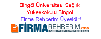 Bingöl+Üniversitesi+Sağlık+Yüksekokulu+Bingöl Firma+Rehberim+Üyesidir!
